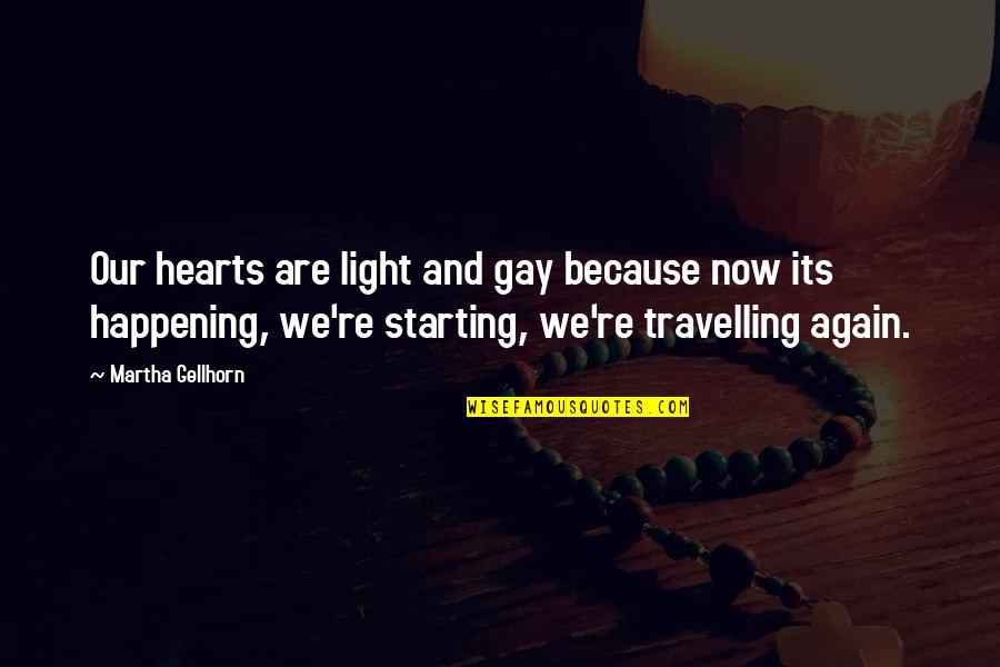 Starting Again Quotes By Martha Gellhorn: Our hearts are light and gay because now