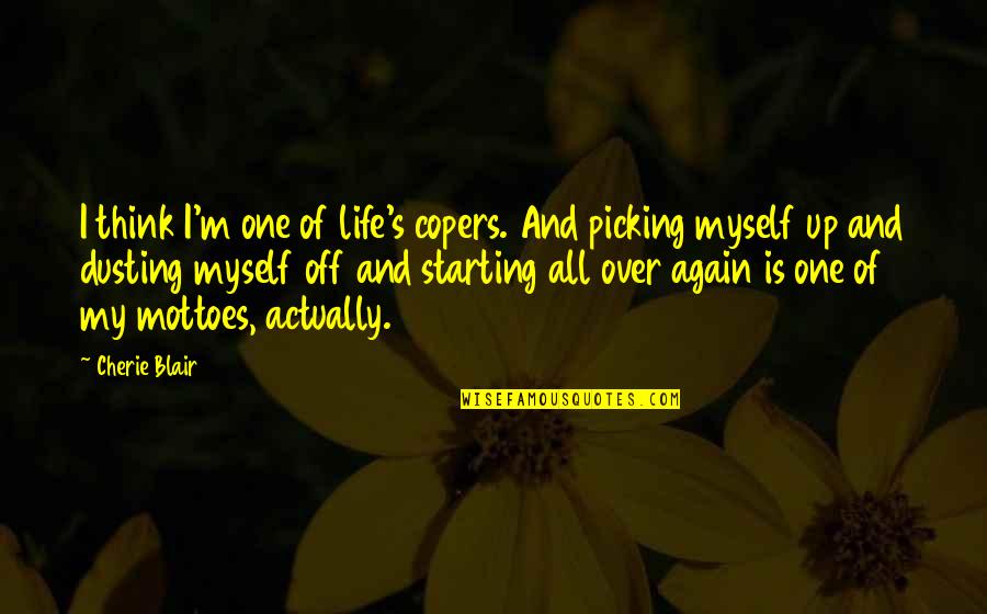 Starting All Over Again Quotes By Cherie Blair: I think I'm one of life's copers. And