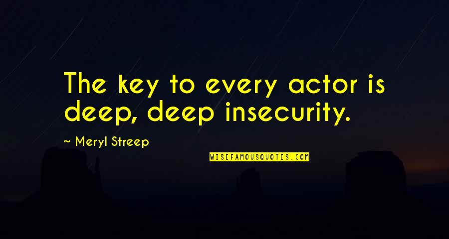 Starting Blocks Quotes By Meryl Streep: The key to every actor is deep, deep