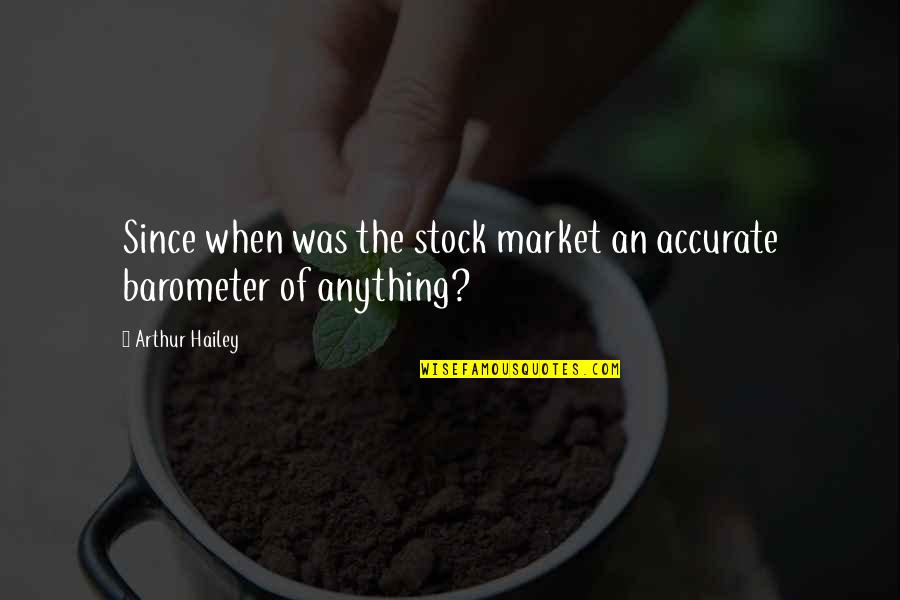 Starting Chemo Quotes By Arthur Hailey: Since when was the stock market an accurate