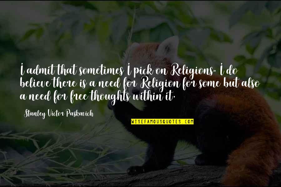 Starting College Essay With A Quotes By Stanley Victor Paskavich: I admit that sometimes I pick on Religions. Starting College Essay With A Quotes By Stanley Victor Paskavich: I admit that sometimes I pick on Religions.