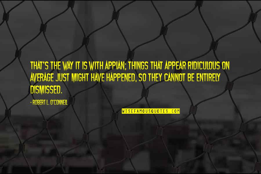 Starting Early Quotes By Robert L. O'Connell: That's the way it is with Appian; things