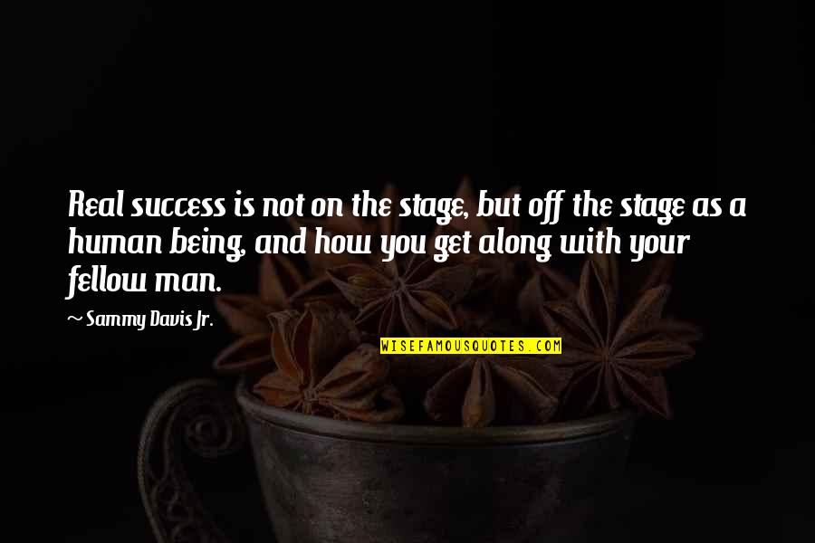 Starting Early Quotes By Sammy Davis Jr.: Real success is not on the stage, but
