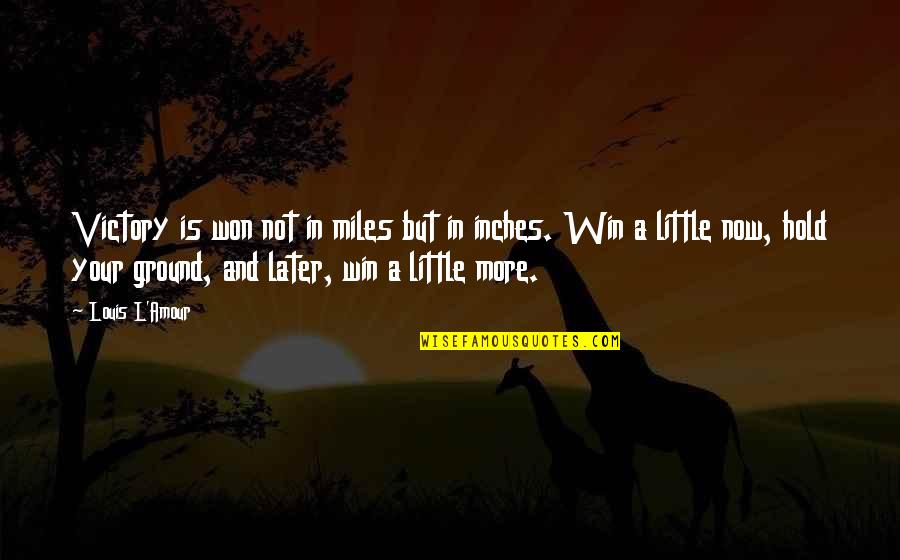 Starting From The Bottom Quotes By Louis L'Amour: Victory is won not in miles but in