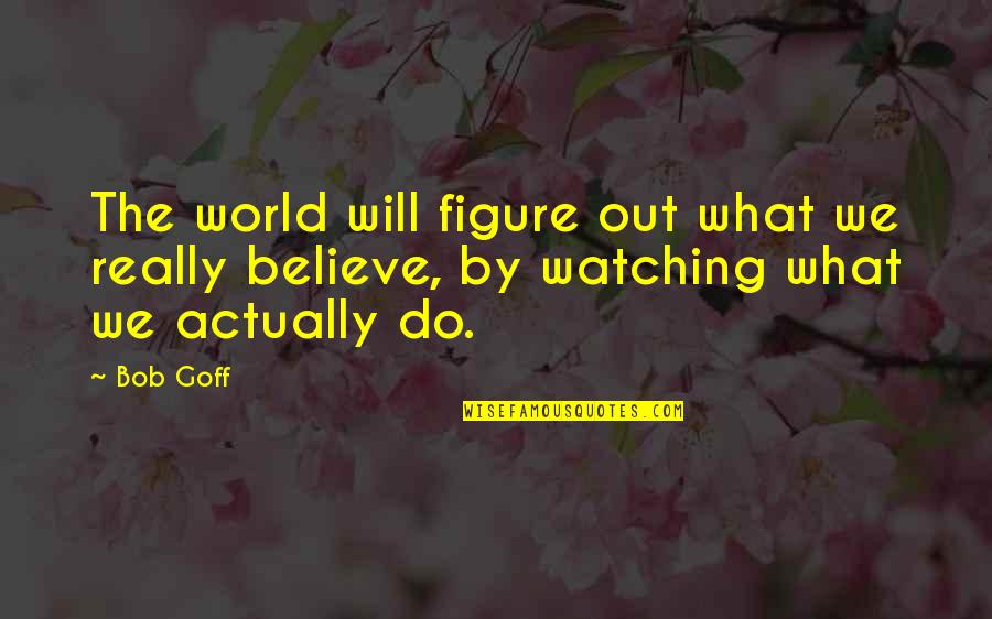 Starting Good Week Quotes By Bob Goff: The world will figure out what we really