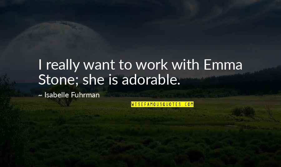 Starting Ivf Quotes By Isabelle Fuhrman: I really want to work with Emma Stone;