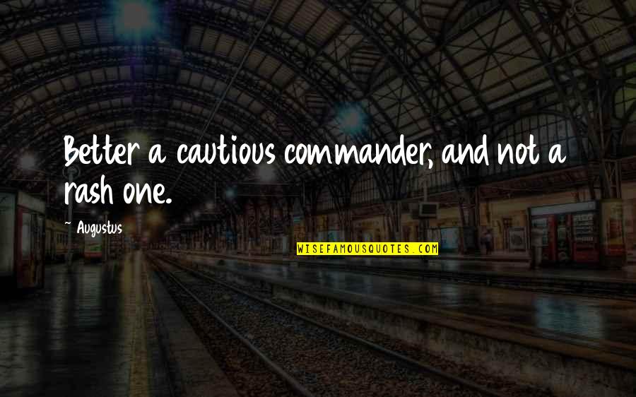 Starting Life Again Quotes By Augustus: Better a cautious commander, and not a rash