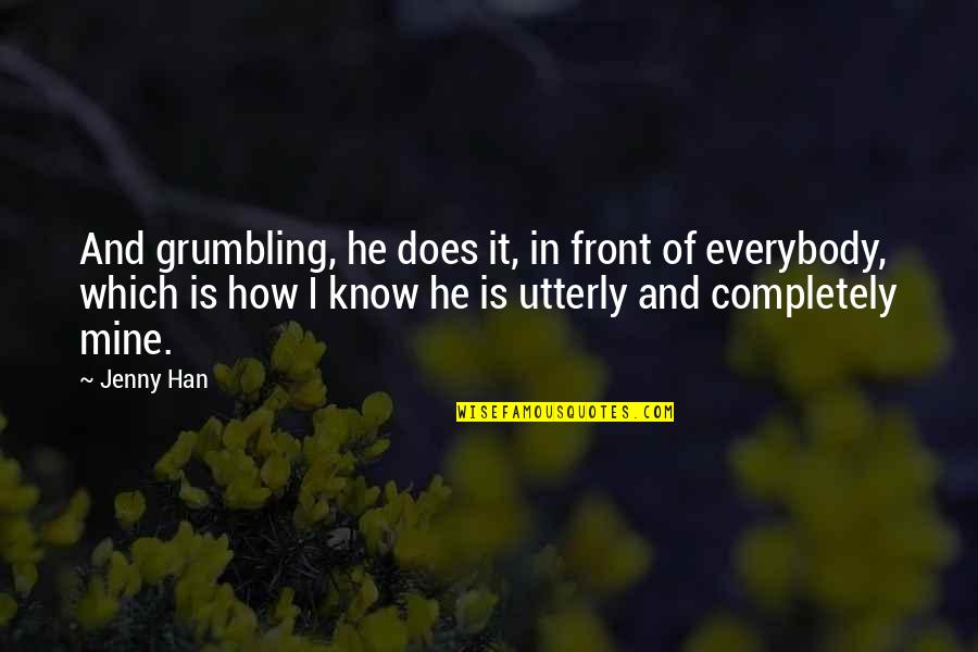 Starting Life Again Quotes By Jenny Han: And grumbling, he does it, in front of Starting Life Again Quotes By Jenny Han: And grumbling, he does it, in front of