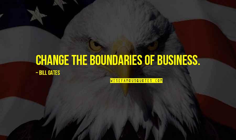 Starting Life All Over Again Quotes By Bill Gates: Change the boundaries of business.