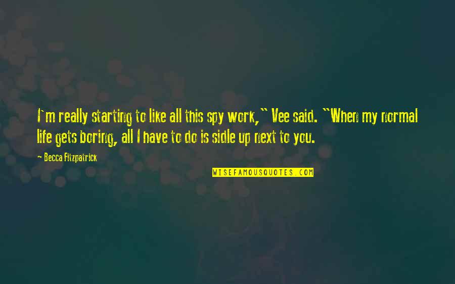 Starting My Life Over Quotes By Becca Fitzpatrick: I'm really starting to like all this spy Starting My Life Over Quotes By Becca Fitzpatrick: I'm really starting to like all this spy