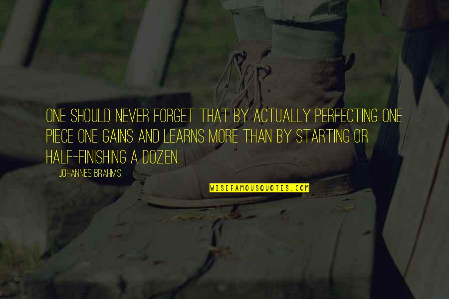 Starting My Life Over Quotes By Johannes Brahms: One should never forget that by actually perfecting Starting My Life Over Quotes By Johannes Brahms: One should never forget that by actually perfecting