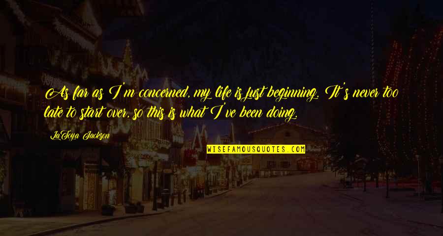 Starting My Life Over Quotes By LaToya Jackson: As far as I'm concerned, my life is Starting My Life Over Quotes By LaToya Jackson: As far as I'm concerned, my life is