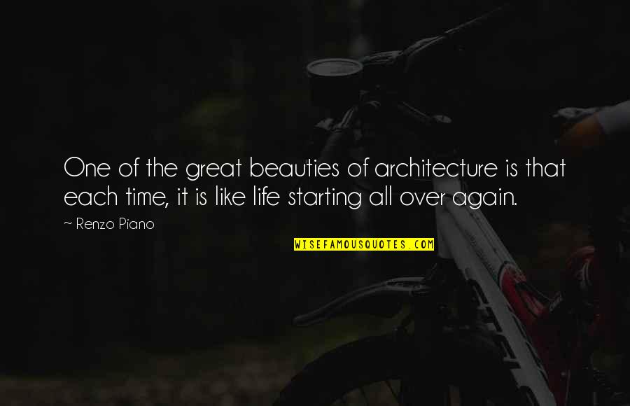 Starting My Life Over Quotes By Renzo Piano: One of the great beauties of architecture is Starting My Life Over Quotes By Renzo Piano: One of the great beauties of architecture is