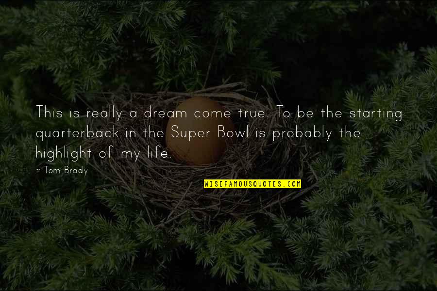 Starting My Life Over Quotes By Tom Brady: This is really a dream come true. To Starting My Life Over Quotes By Tom Brady: This is really a dream come true. To