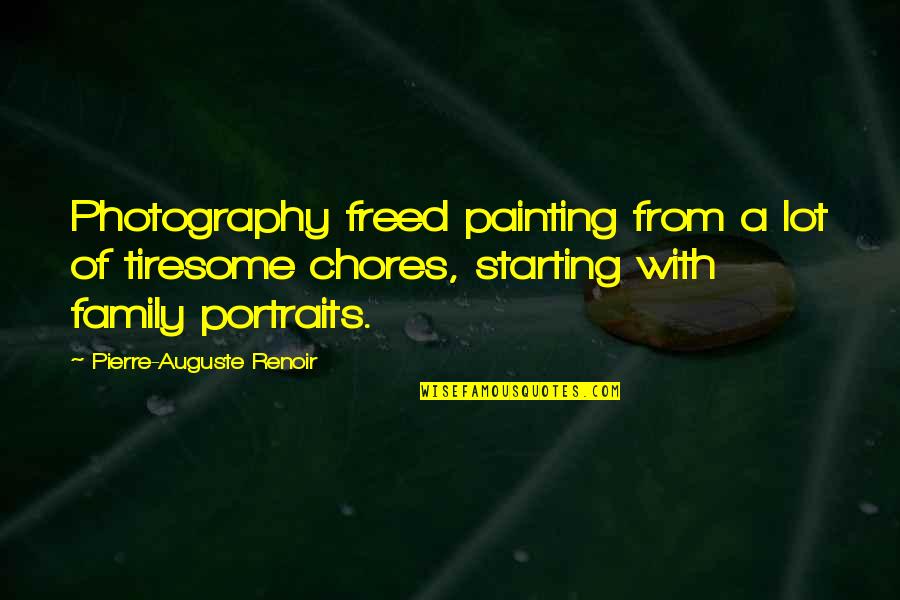 Starting My Own Family Quotes By Pierre-Auguste Renoir: Photography freed painting from a lot of tiresome