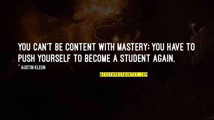 Starting New Job Inspirational Quotes By Austin Kleon: You can't be content with mastery; you have