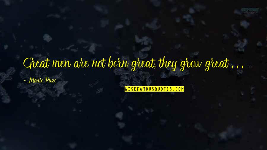 Starting New Job Inspirational Quotes By Mario Puzo: Great men are not born great, they grow