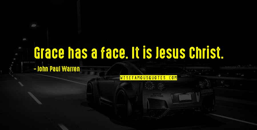 Starting New Job Quotes By John Paul Warren: Grace has a face. It is Jesus Christ.