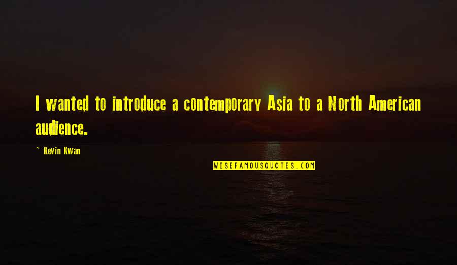 Starting New Journey Quotes By Kevin Kwan: I wanted to introduce a contemporary Asia to