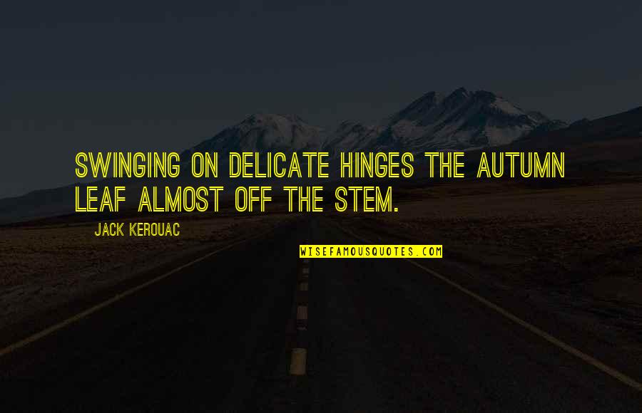Starting New Life After Divorce Quotes By Jack Kerouac: Swinging on delicate hinges the autumn leaf almost