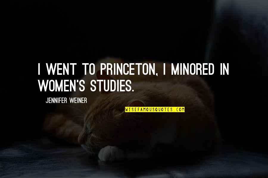 Starting New School Quotes By Jennifer Weiner: I went to Princeton, I minored in women's Starting New School Quotes By Jennifer Weiner: I went to Princeton, I minored in women's