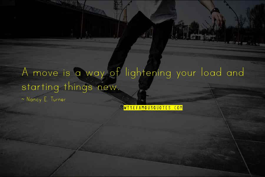 Starting New Things Quotes By Nancy E. Turner: A move is a way of lightening your