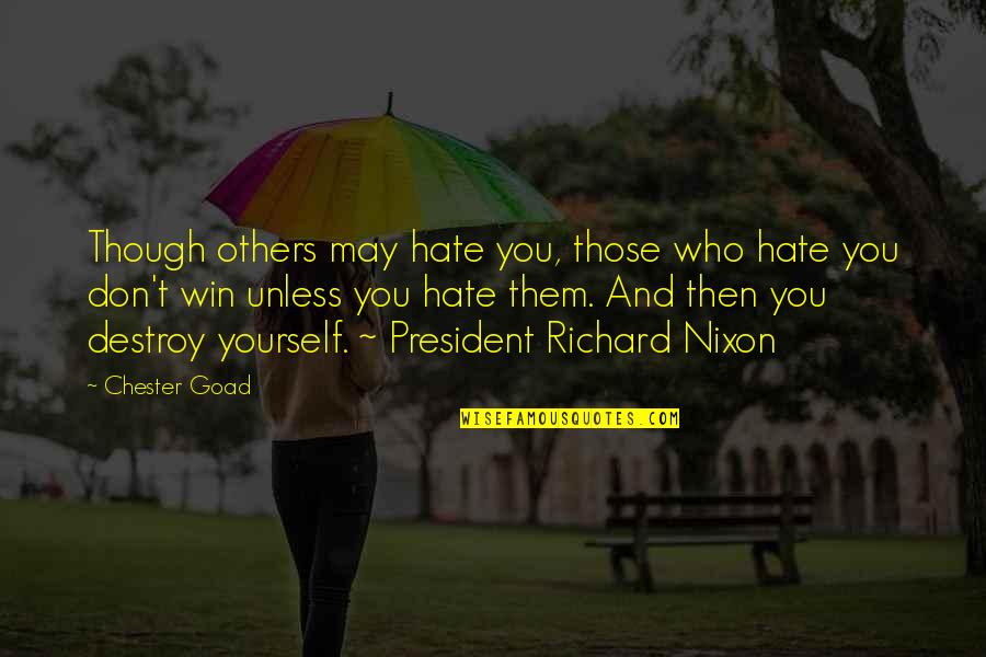 Starting New Ventures Quotes By Chester Goad: Though others may hate you, those who hate Starting New Ventures Quotes By Chester Goad: Though others may hate you, those who hate