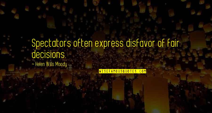 Starting Of Our Friendship Quotes By Helen Wills Moody: Spectators often express disfavor of fair decisions.
