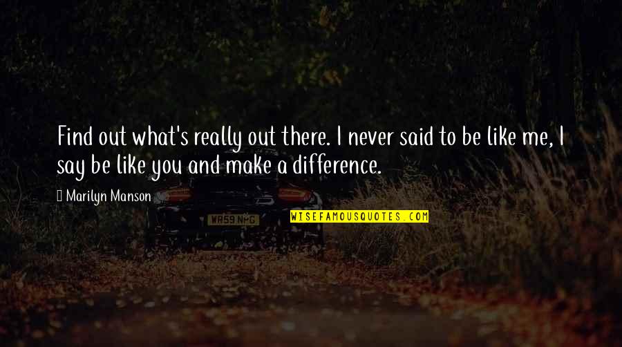 Starting Off On The Right Foot Quotes By Marilyn Manson: Find out what's really out there. I never