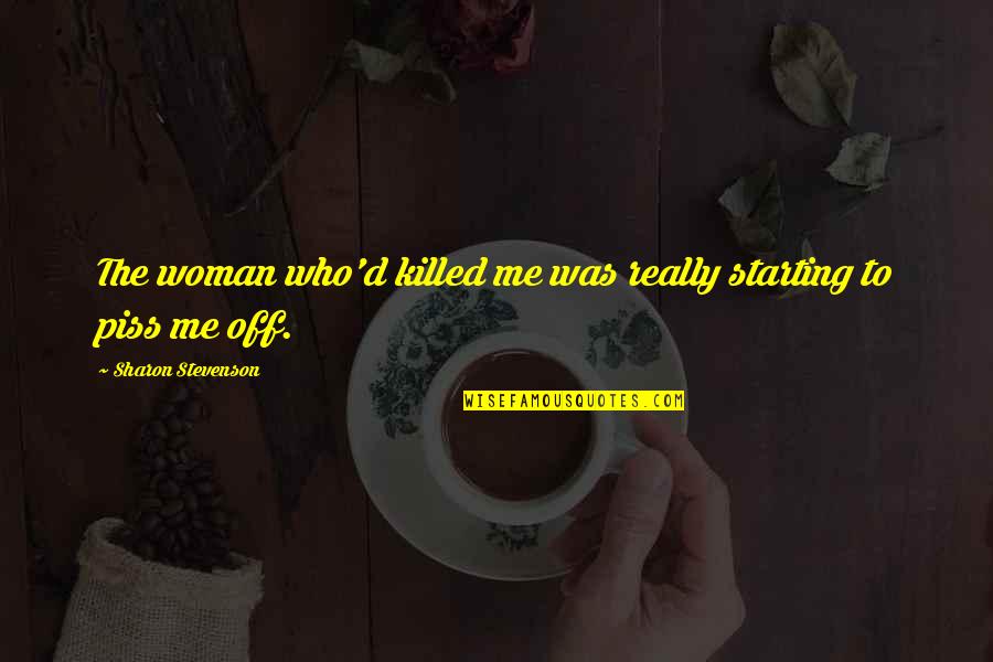 Starting Off Quotes By Sharon Stevenson: The woman who'd killed me was really starting Starting Off Quotes By Sharon Stevenson: The woman who'd killed me was really starting