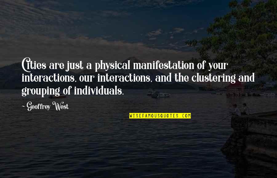 Starting Off The Week Right Quotes By Geoffrey West: Cities are just a physical manifestation of your