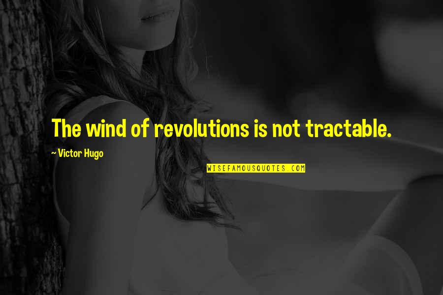 Starting Out As Friends Quotes By Victor Hugo: The wind of revolutions is not tractable.
