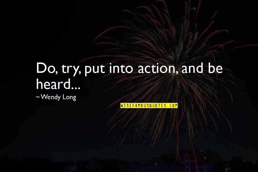 Starting Over After A Death Quotes By Wendy Long: Do, try, put into action, and be heard...
