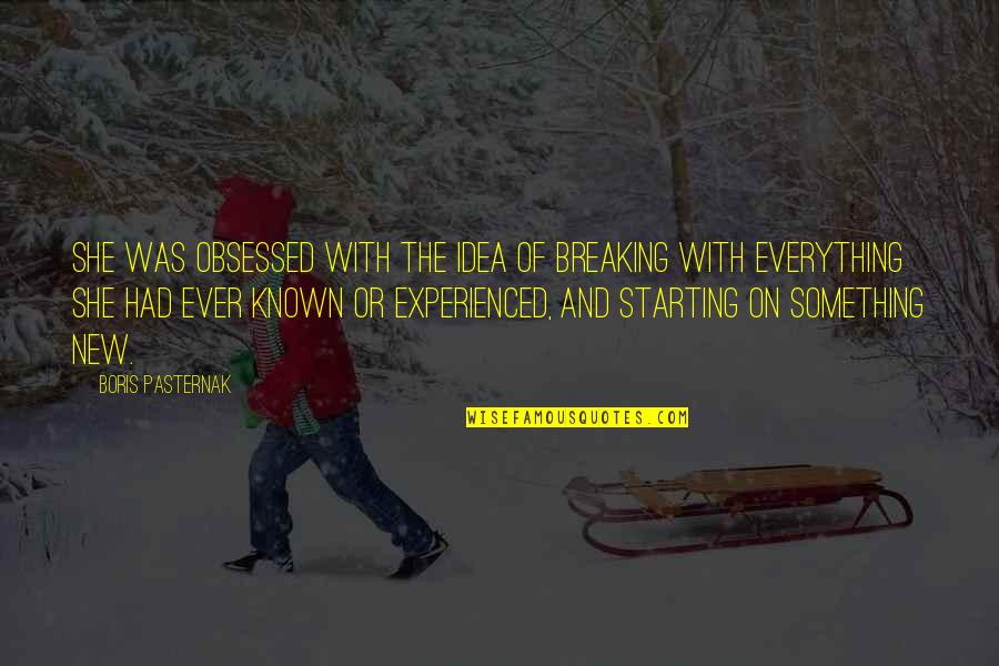 Starting Over Fresh Quotes By Boris Pasternak: She was obsessed with the idea of breaking Starting Over Fresh Quotes By Boris Pasternak: She was obsessed with the idea of breaking