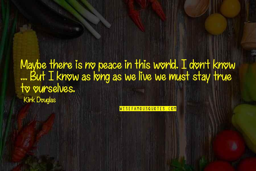 Starting Over Fresh Quotes By Kirk Douglas: Maybe there is no peace in this world.