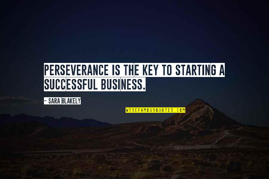 Starting Over In Business Quotes By Sara Blakely: Perseverance is the key to starting a successful