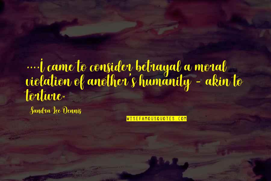 Starting Over In Sports Quotes By Sandra Lee Dennis: ....I came to consider betrayal a moral violation