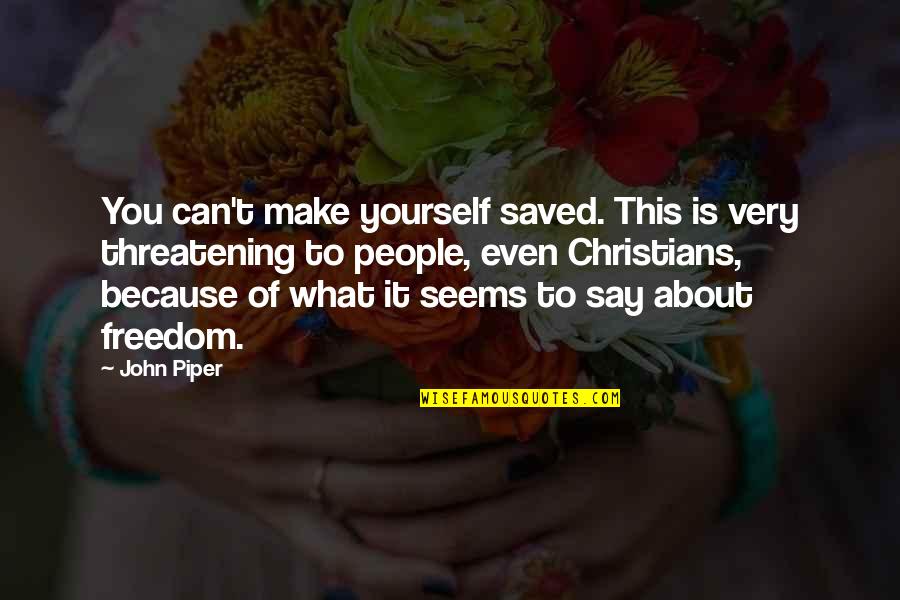 Starting Over Marriage Quotes By John Piper: You can't make yourself saved. This is very