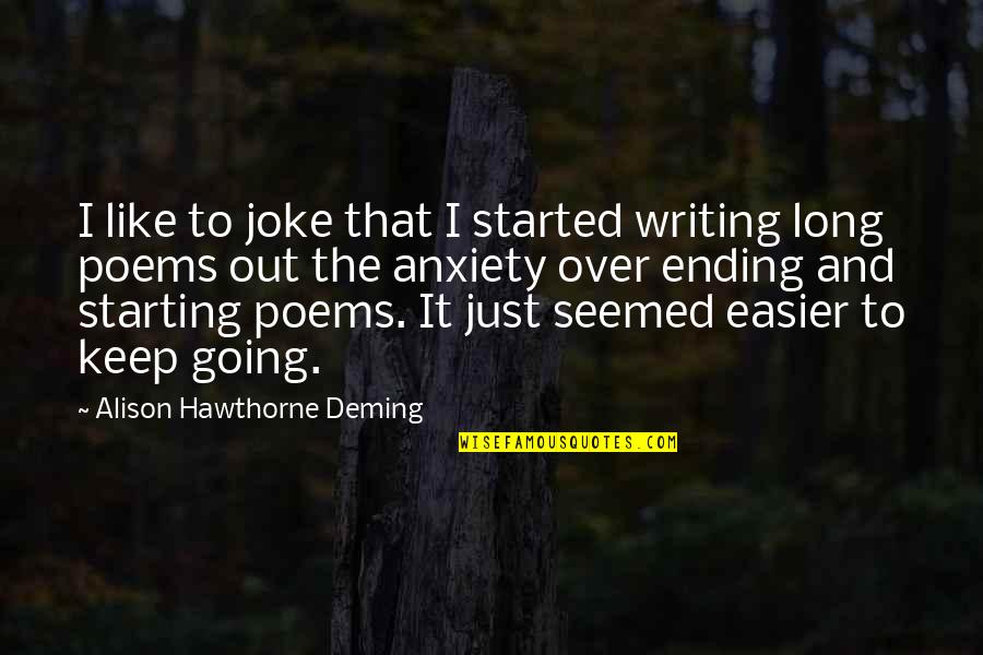 Starting Over Quotes By Alison Hawthorne Deming: I like to joke that I started writing