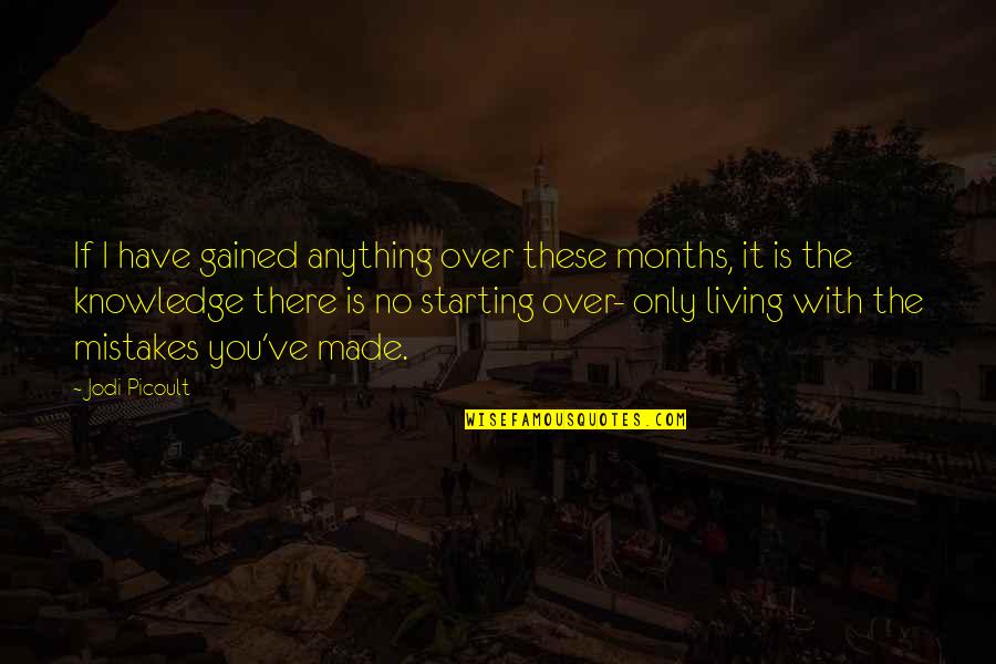 Starting Over Quotes By Jodi Picoult: If I have gained anything over these months,