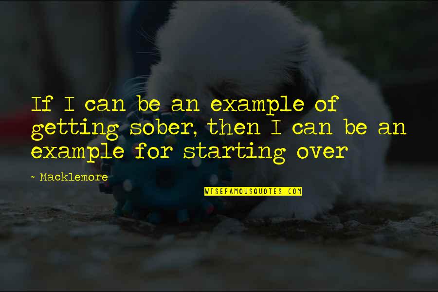 Starting Over Quotes By Macklemore: If I can be an example of getting