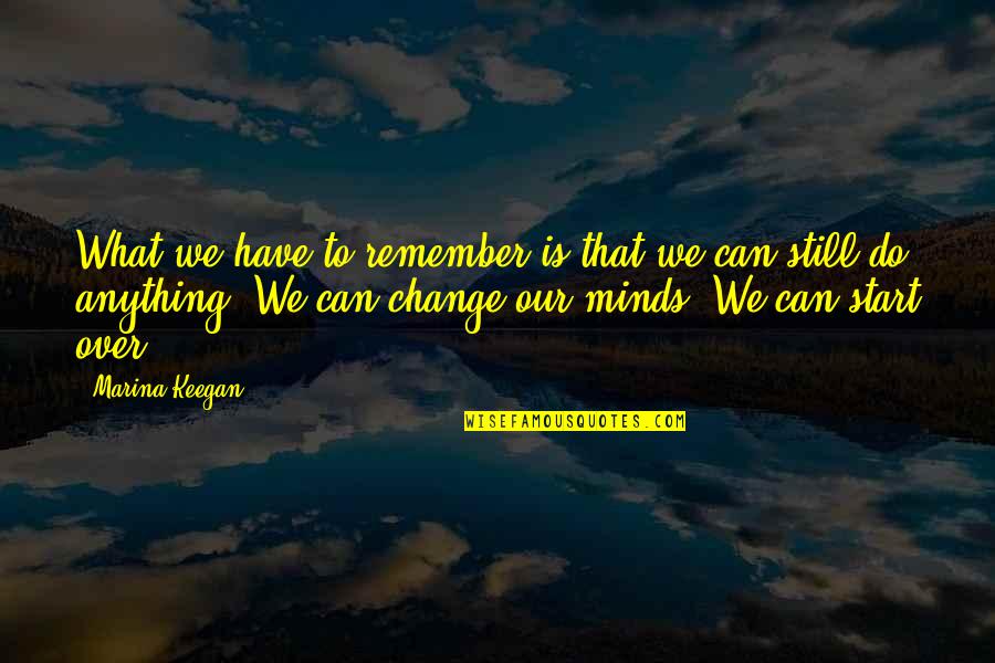 Starting Over Quotes By Marina Keegan: What we have to remember is that we