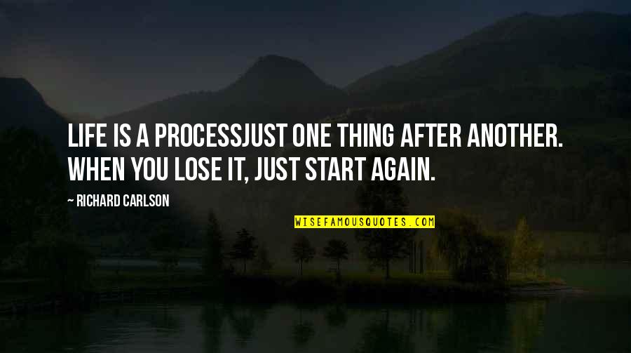 Starting Over Quotes By Richard Carlson: Life is a processjust one thing after another.