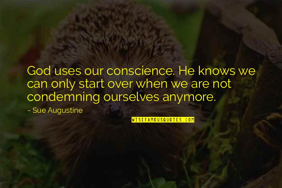 Starting Over Quotes By Sue Augustine: God uses our conscience. He knows we can