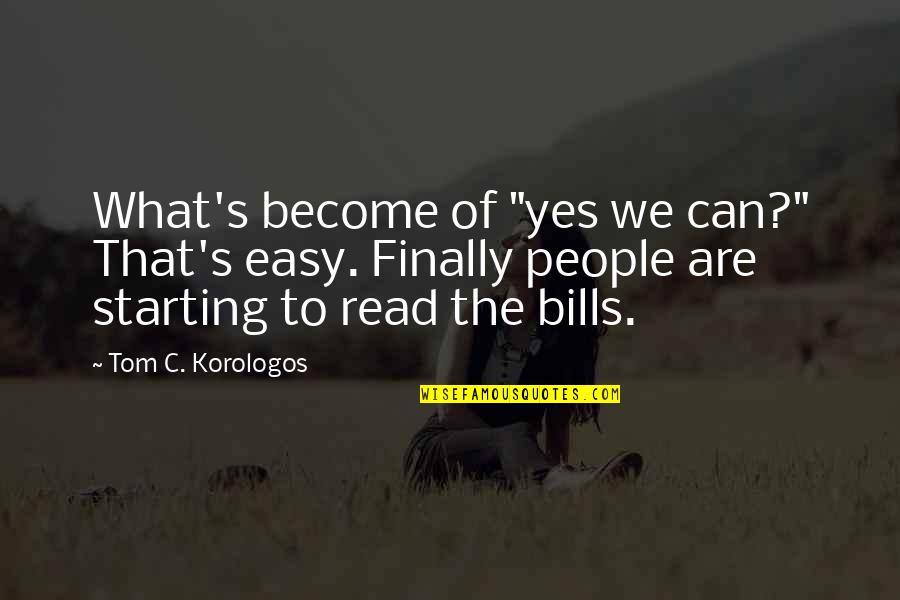 Starting Over Quotes By Tom C. Korologos: What's become of "yes we can?" That's easy.