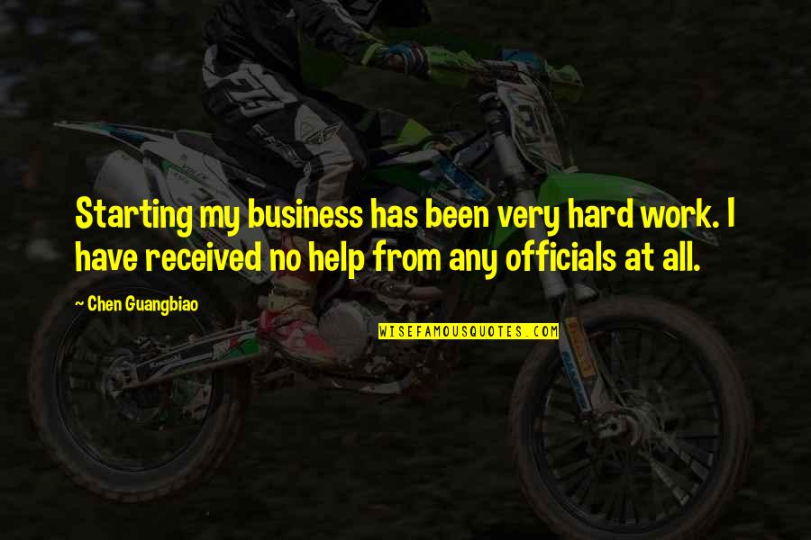 Starting Own Business Quotes By Chen Guangbiao: Starting my business has been very hard work.