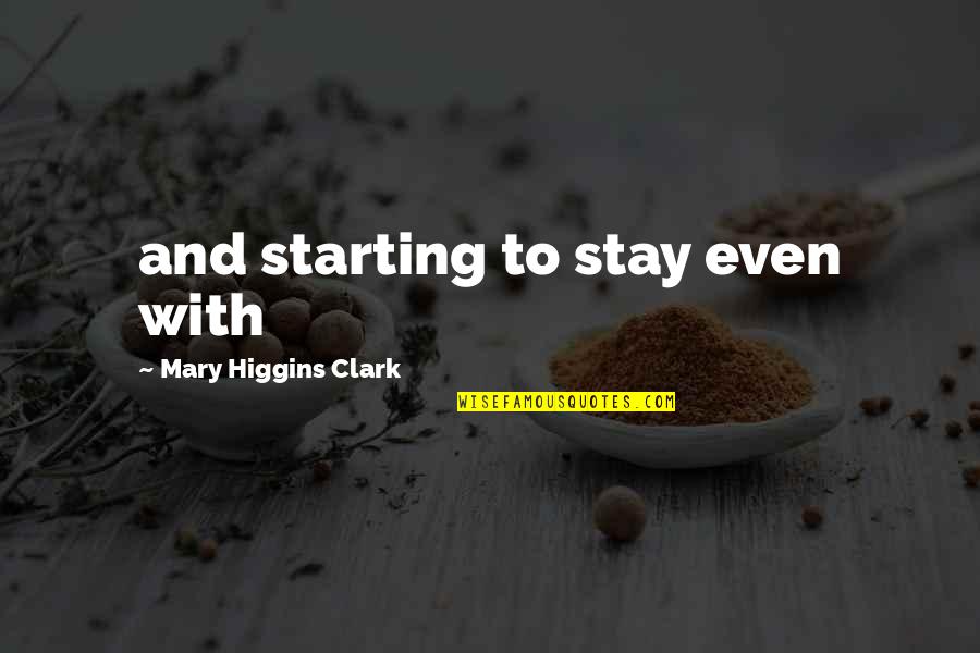 Starting Quotes By Mary Higgins Clark: and starting to stay even with