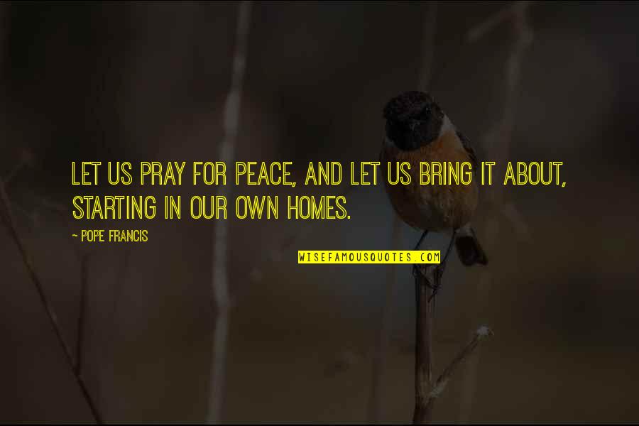 Starting Quotes By Pope Francis: Let us pray for peace, and let us