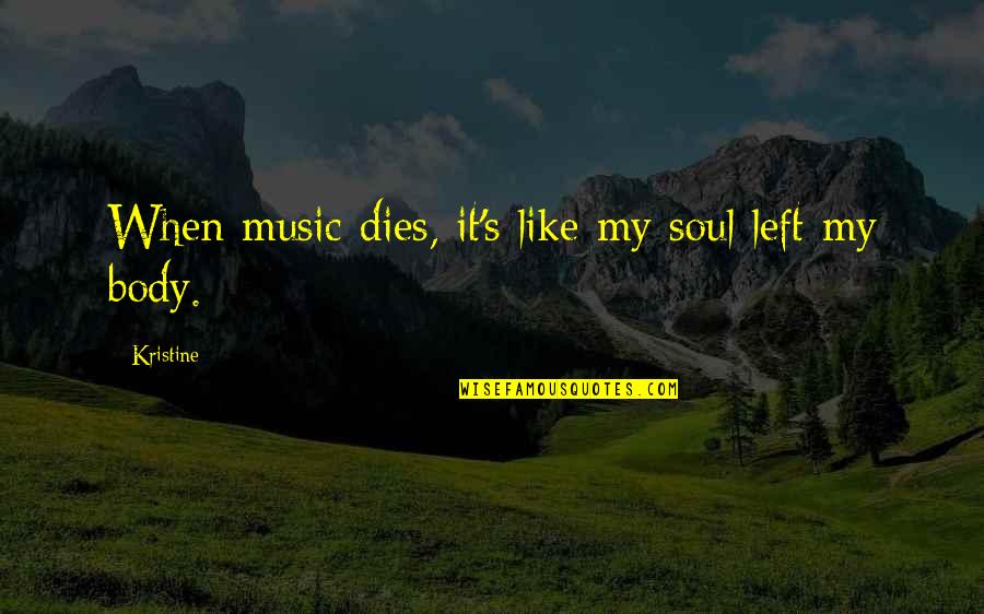 Starting Reception Quotes By Kristine: When music dies, it's like my soul left