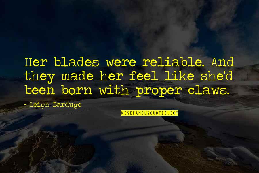 Starting Reception Quotes By Leigh Bardugo: Her blades were reliable. And they made her
